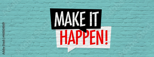 Make it happen !