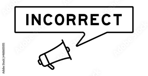 Megaphone icon with speech bubble in word incorrect on white background