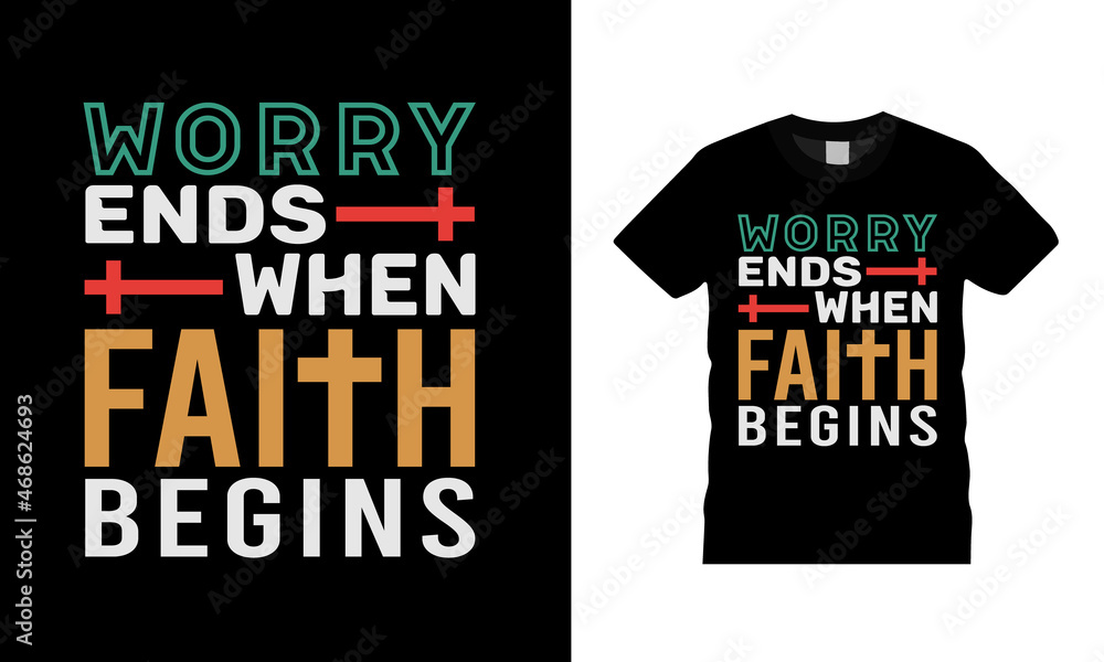 Worry Ends When Faith Begins T shirt, apparel, vector illustration, graphic template, print on demand, textile fabrics, retro style, typography, vintage, jesus t shirt, faith tee Worry Ends When Faith Begins T shirt, apparel, vector illustration, graphic template, print on demand, textile fabrics, retro style, typography, vintage, jesus t shirt, faith tee
