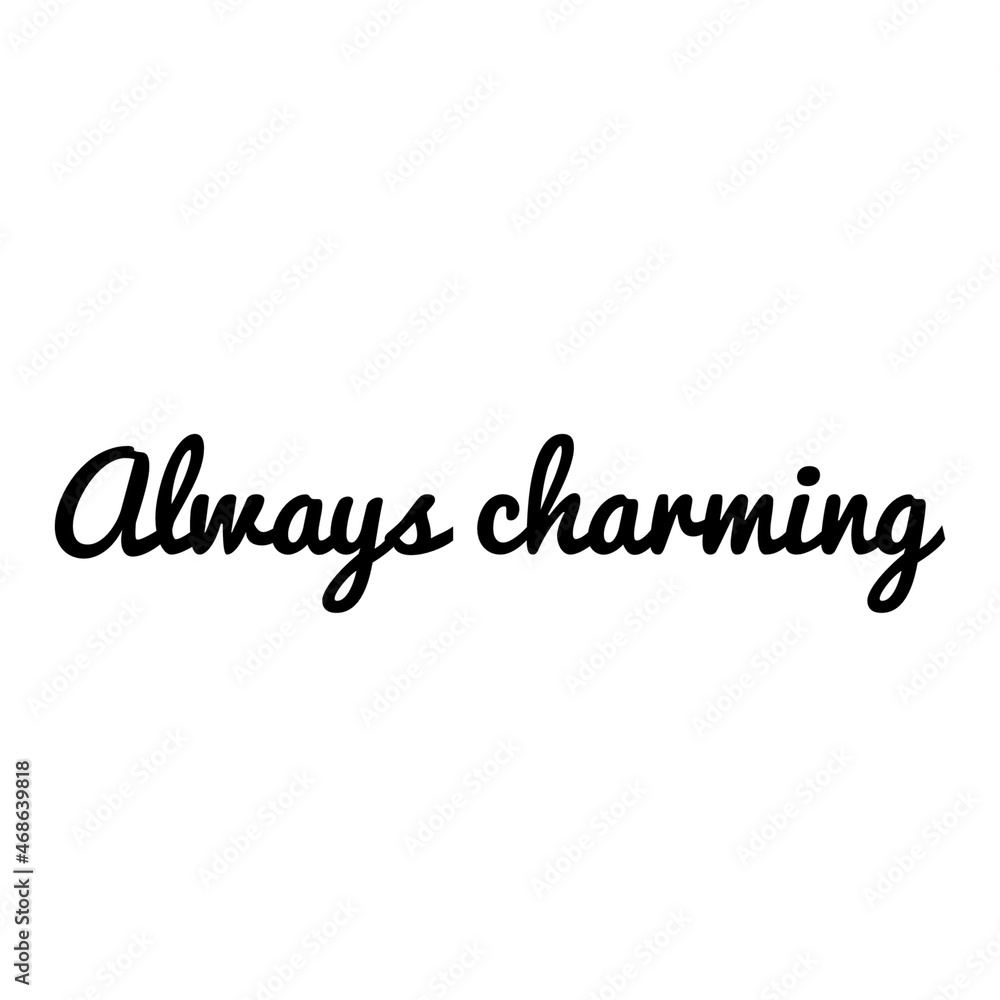 ''Always charming'' Quote Illustration