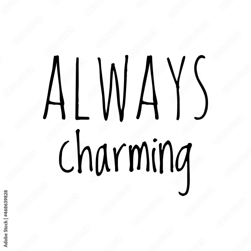 ''Always charming'' Quote Illustration ''Always charming'' Quote Illustration