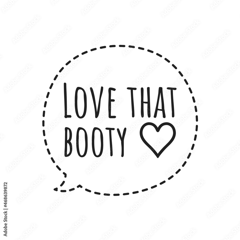 ''Love that booty'' Quote Illustration ''Love that booty'' Quote Illustration