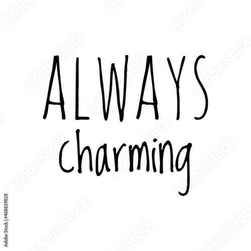 ''Always charming'' Quote Illustration