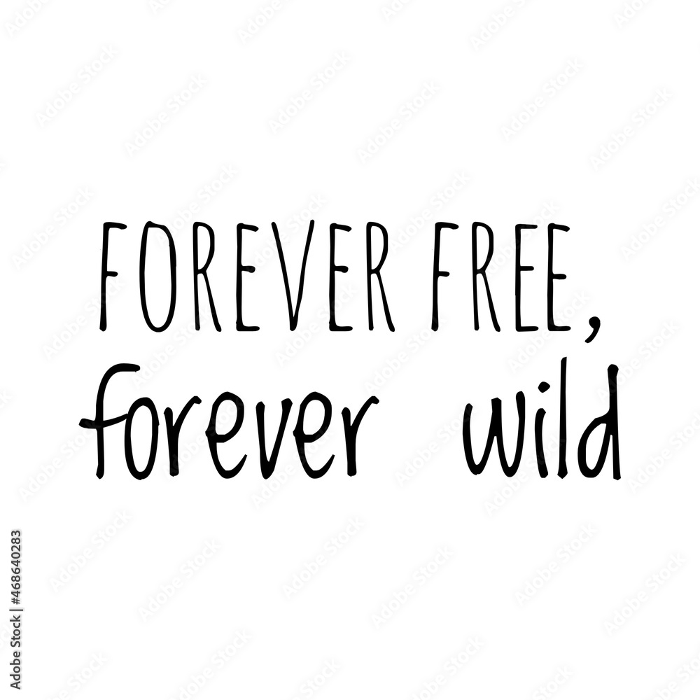 ''Forever free, forever wild'' Quote Illustration ''Forever free, forever wild'' Quote Illustration