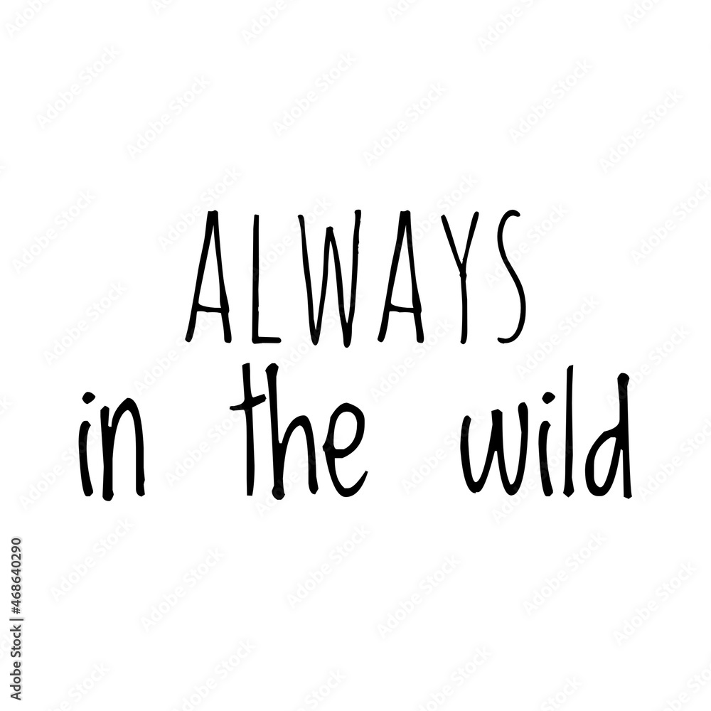 ''Always in the wild'' Quote Illustration ''Always in the wild'' Quote Illustration