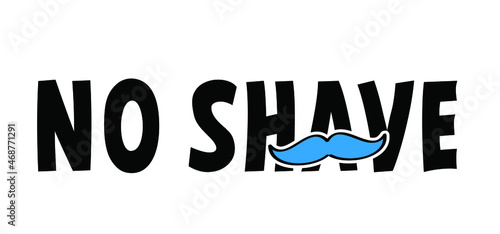 Slogan No shave or shaving moustache, mustache or beard men face. Men's Day. Awareness blue ribbon, medical symbol for psa prostate cancer month in november. Vector best quote signs