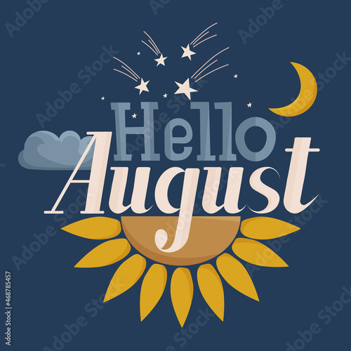 Hello August. Vector text, phrase with sunflower, cloud, moon and starfall.