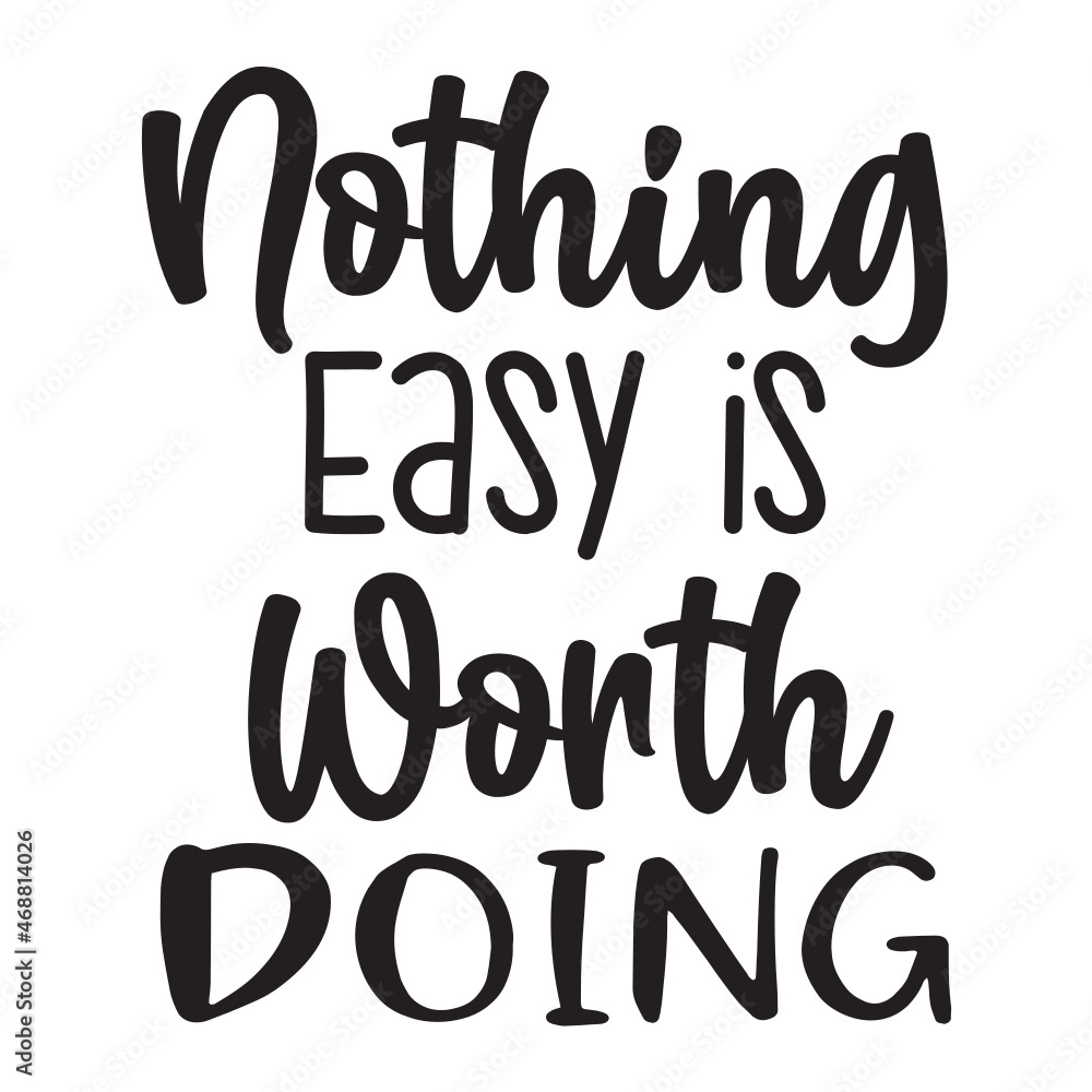 Nothing Easy is Worth Doing