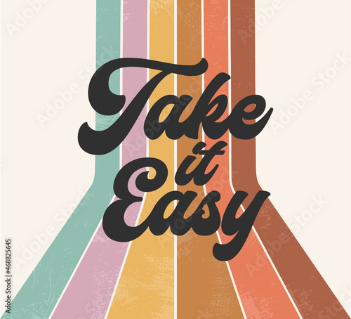 Boho Hippie Rainbow Retro Groovy Take It Easy 70s Font Graphic Vector Design, Vintage Slogan Phrase, Stripes Pattern, Typography Art Saying Illustration © lyonstock