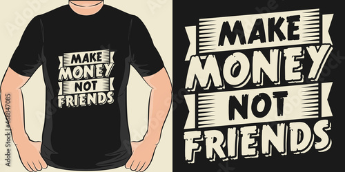 This Make Money Not Friends design is perfect for print and merchandising.
You can print this design on a T-Shirt, Hoodie, Poster, Sticker, Pillow and more merchandising according to your needs.