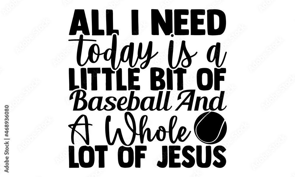 All I need today is a little bit of baseball and a whole lot of jesus- Baseball t shirt design, Hand drawn lettering phrase, Calligraphy t shirt design, Hand written vector sign, svg, EPS 10 All I need today is a little bit of baseball and a whole lot of jesus- Baseball t shirt design, Hand drawn lettering phrase, Calligraphy t shirt design, Hand written vector sign, svg, EPS 10
