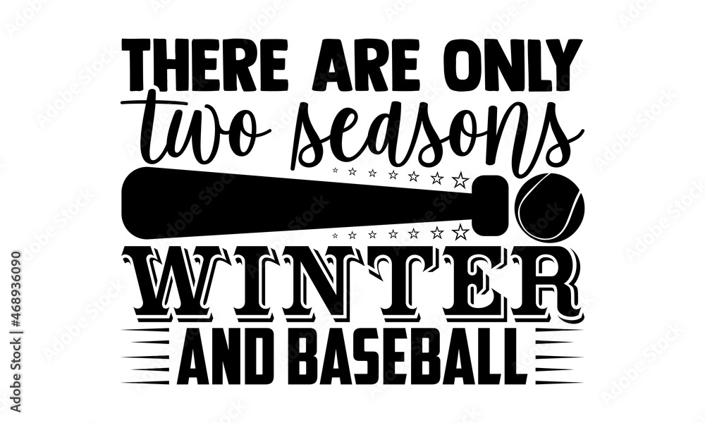 There are only two seasons winter and baseball- Baseball t shirt design, Hand drawn lettering phrase, Calligraphy t shirt design, Hand written vector sign, svg, EPS 10