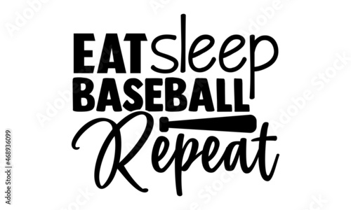 Eat sleep baseball repeat- Baseball t shirt design  Hand drawn lettering phrase  Calligraphy t shirt design  Hand written vector sign  svg  EPS 10