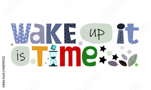 Wake up it is time Affirmation life quotes, motivational phrase. Colourful letters blogs banner cards wishes t shirt designs. Inspiring words for personal growth. Background art.