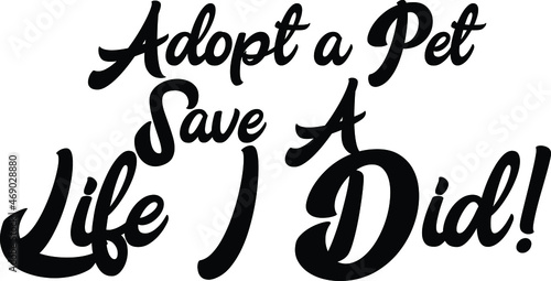 Typography Text idiom Adopt a Pet Save A Life I Did!
