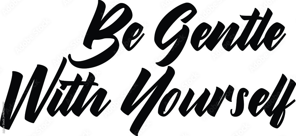 Be Gentle With Yourself Text Typography Lettering Design Be Gentle With Yourself Text Typography Lettering Design