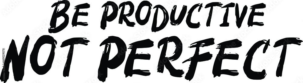 Be Productive Not Perfect Text Vector Quote Be Productive Not Perfect Text Vector Quote