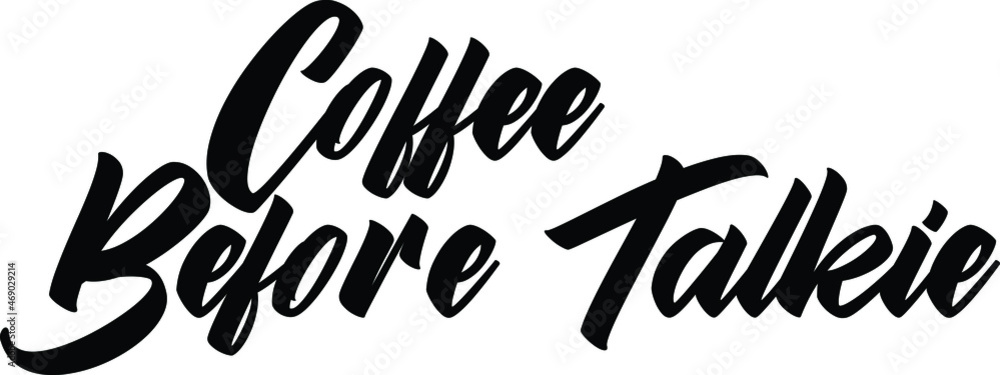 Coffee Before Talkie Calligraphy Text Quote Coffee Before Talkie Calligraphy Text Quote
