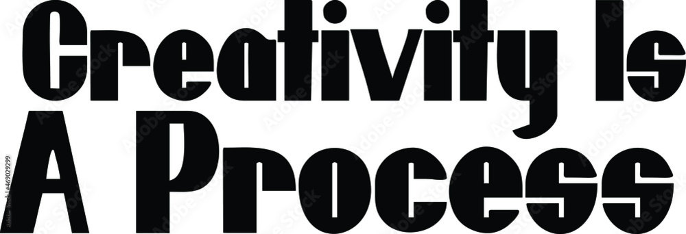 Creativity Is A Process Bold Typography Vector Idiom Creativity Is A Process Bold Typography Vector Idiom