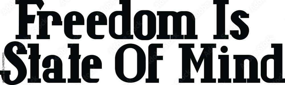 Freedom Is State Of Mind Bold Typography Text Quote Freedom Is State Of Mind Bold Typography Text Quote