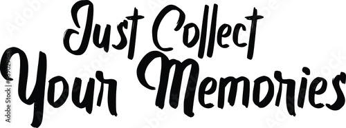 Black Color Typography Text Just Collect Your Memories