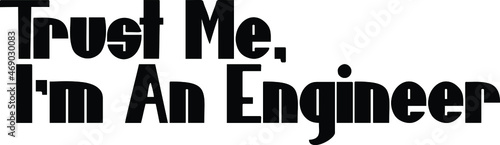 Trust Me, I'm An Engineer. inscription idiom in Vector illustration Text 
