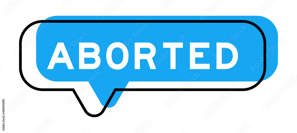 Speech banner and blue shade with word aborted on white background Speech banner and blue shade with word aborted on white background