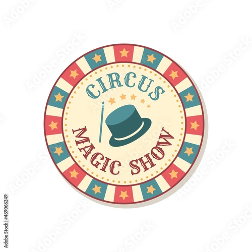 Vintage circus badge. Magic show sign. Magicians performance emblem. Retro signboard design. Carnival entertainment. Vector amusement announcement sticker with hat and magical wand