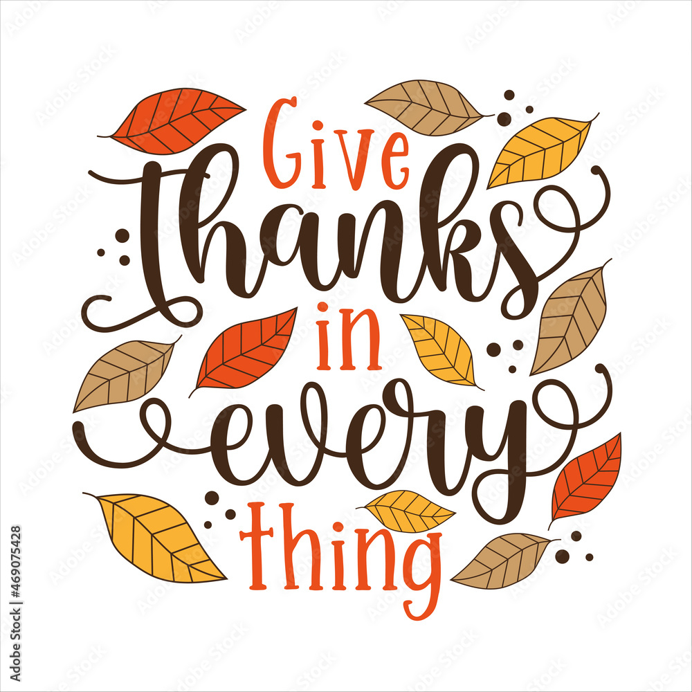 Give thanks in everything - Hand drawn illustration with hand lettering with leaves. Thanksgiving quote.