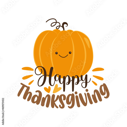 Happy Thanksgiving - greeting with cute smiley pumpkin. Good for T shirt print, poster, card, label, home decor and other gifts design.