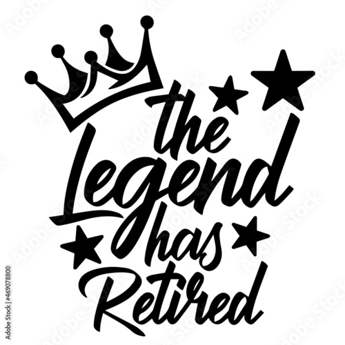 the legend has retired background lettering calligraphy,inspirational quotes,illustration typography,vector design