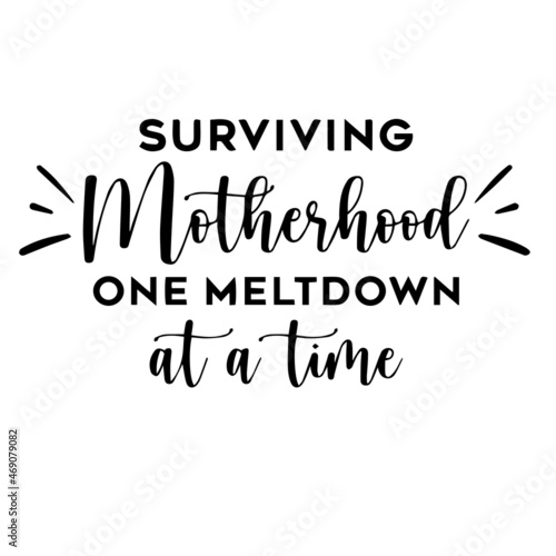 surviving motherhood one meltdown at a time background lettering calligraphy,inspirational quotes,illustration typography,vector design