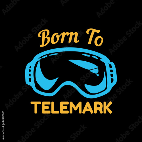 t shirt design born to telemark with snow goggle and black background vintage illustration