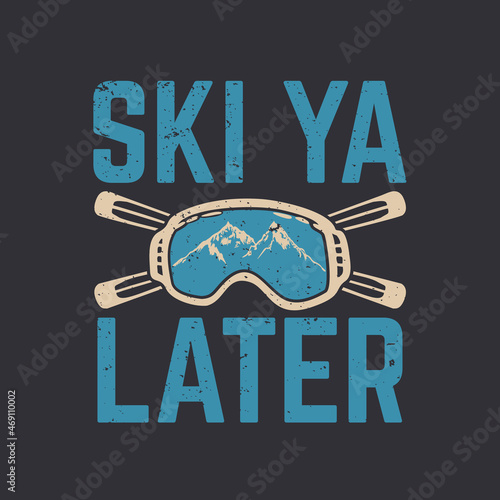 t shirt design ski ya later with snow goggles and, ski boards and gray background vintage illustration