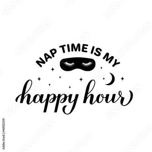 Nap time is my happy hour calligraphy hand lettering. Funny mom life quote. Vector template for typography poster, sticker, t-shirt, etc