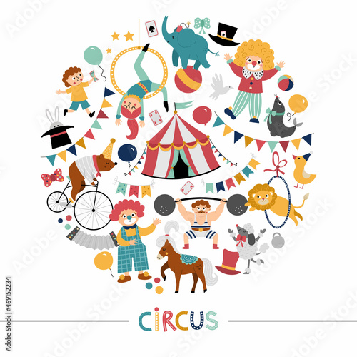 Vector round frame with circus characters, objects. Street show card template design for banners, invitations with animals, tent, artist. Cute festival elements illustration with clowns.