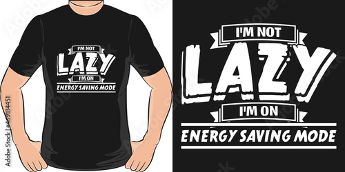 This I'm Not Lazy I'm On Energy Saving Mode design is perfect for print and merchandising.
You can print this design on a T-Shirt, Hoodie, Poster and more merchandising according to your needs.