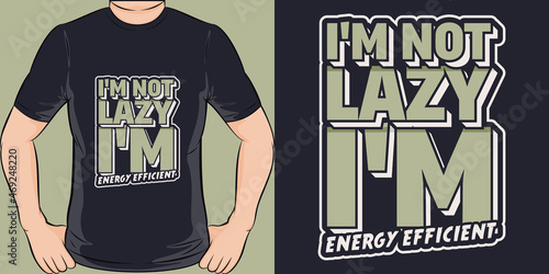 This I'm Not Lazy I'm Energy Efficient design is perfect for print and merchandising.
You can print this design on a T-Shirt, Hoodie, Poster, Sticker and more merchandising according to your needs.