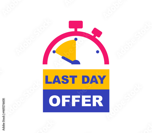 Last day offer banner. Sale countdown badge. Last chance, only now, special and limited offer. Promo sticker for business, marketing and advertising. Vector illustration.