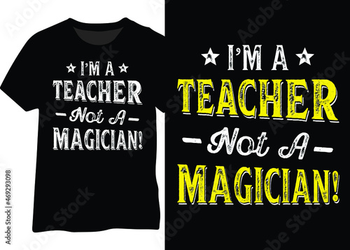 I'm a teacher, not a magician tshirt design, Teacher life tshirt design