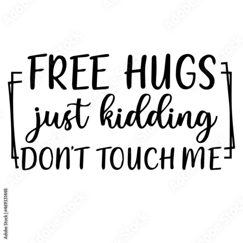 free hugs just kidding don t touch me background lettering calligraphy  inspirational quotes  illustration typography  vector design