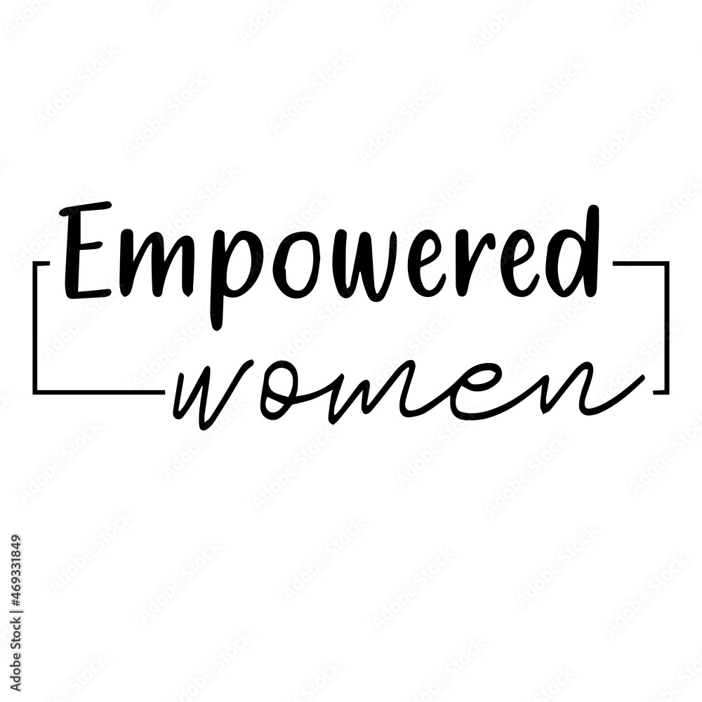 empowered women background lettering calligraphy, inspirational quotes, illustration typography ,vector design