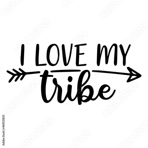 i love my tribe background lettering calligraphy  inspirational quotes  illustration typography  vector design