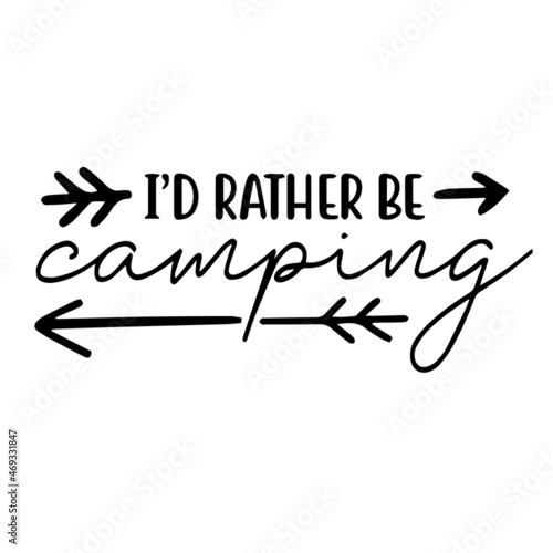 i'd rather be camping background lettering calligraphy, inspirational quotes, illustration typography ,vector design