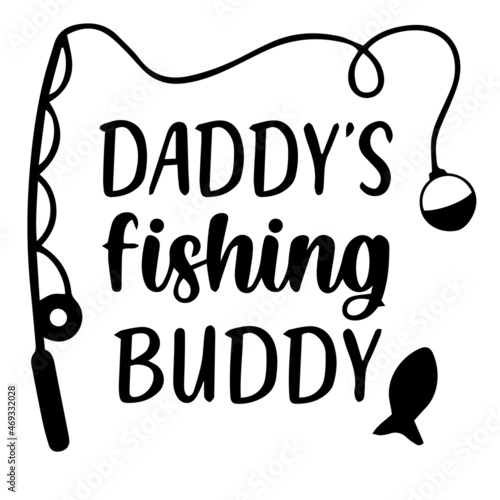 daddy's fishing buddy logo lettering calligraphy, inspirational quotes, illustration typography ,vector design