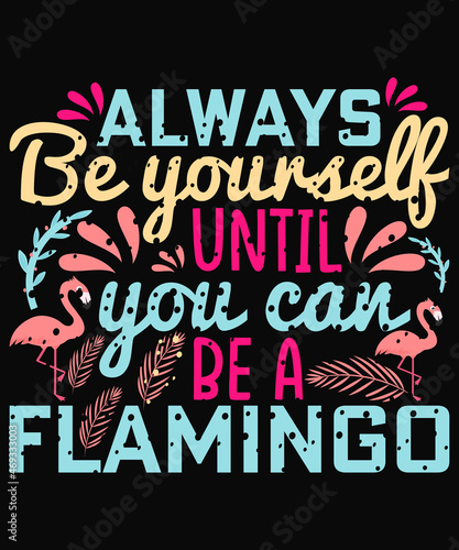 Canvas Print always be yourself until you can be a flamingo t-shirt design