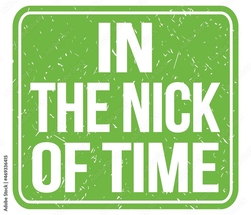 Fototapeta premium IN THE NICK OF TIME, text written on green stamp sign