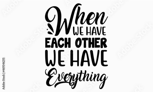 when we have each other we have everything