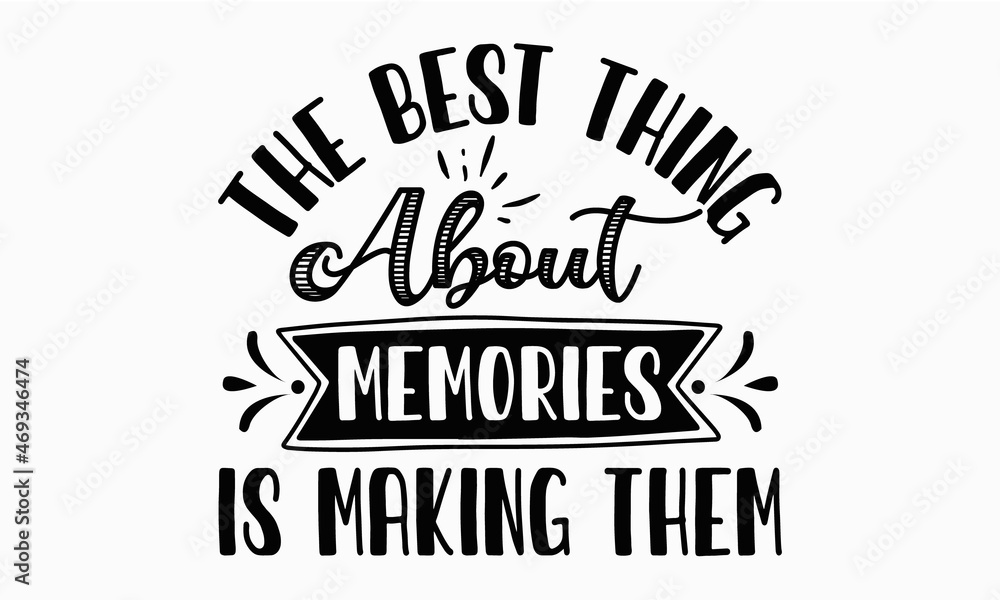 te best thing about memories is making them 