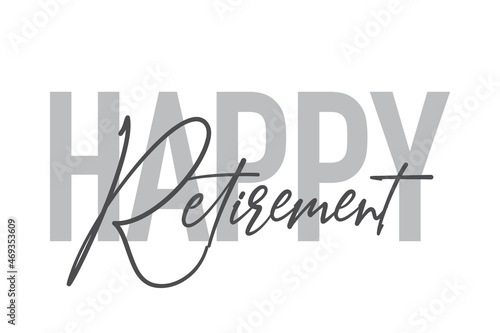 Modern, simple, minimal typographic design of a saying "Happy Retirement" in tones of grey color. Cool, urban, trendy and playful graphic vector art with handwritten typography.
